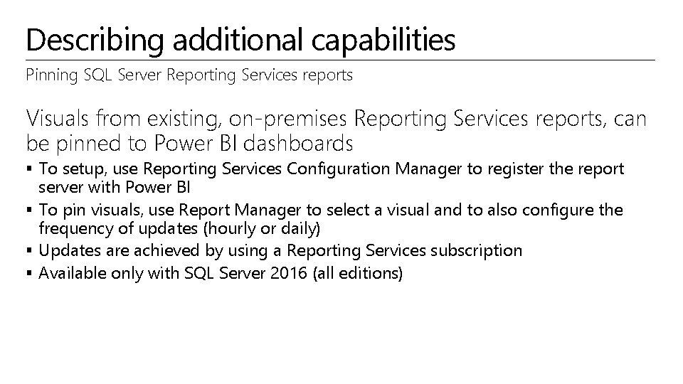 Describing additional capabilities Pinning SQL Server Reporting Services reports Visuals from existing, on-premises Reporting