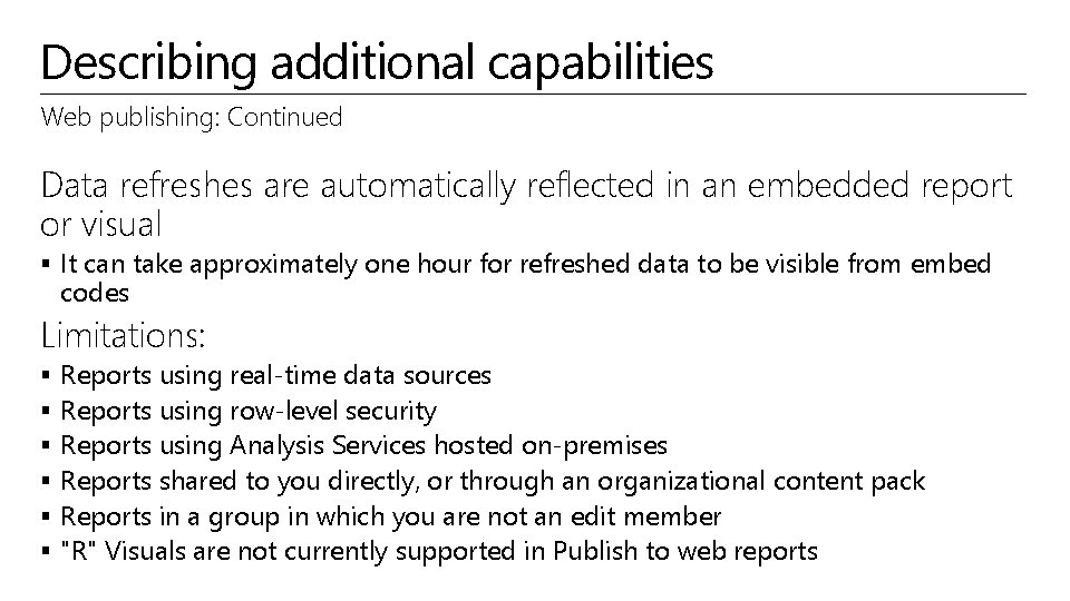 Describing additional capabilities Web publishing: Continued Data refreshes are automatically reflected in an embedded