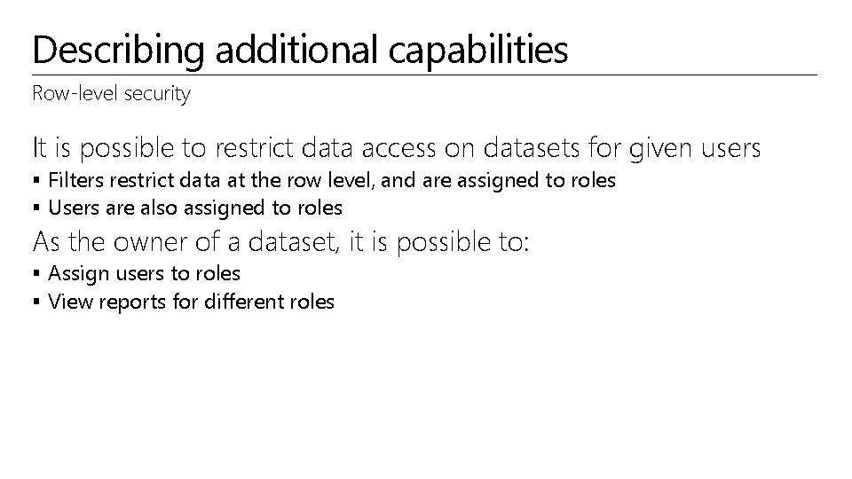 Describing additional capabilities Row-level security It is possible to restrict data access on datasets