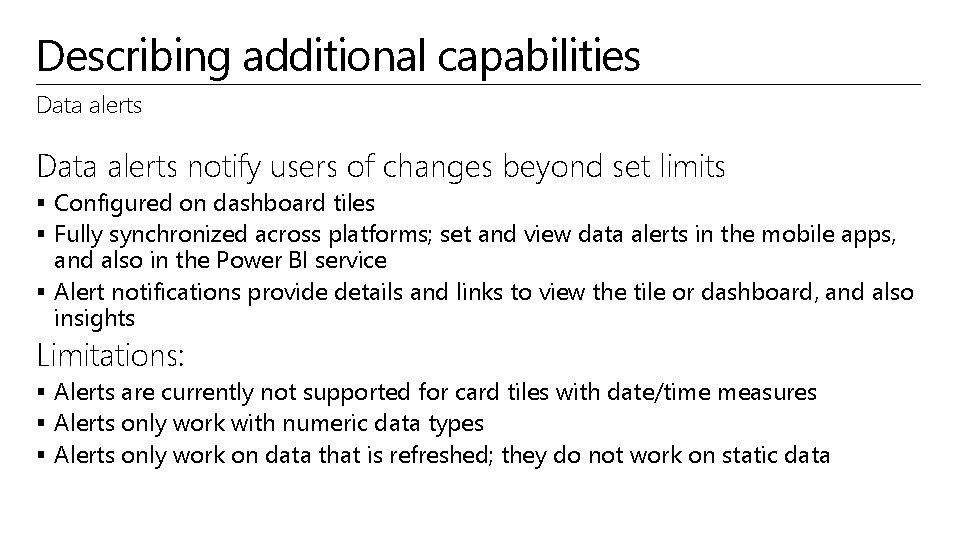 Describing additional capabilities Data alerts notify users of changes beyond set limits § Configured