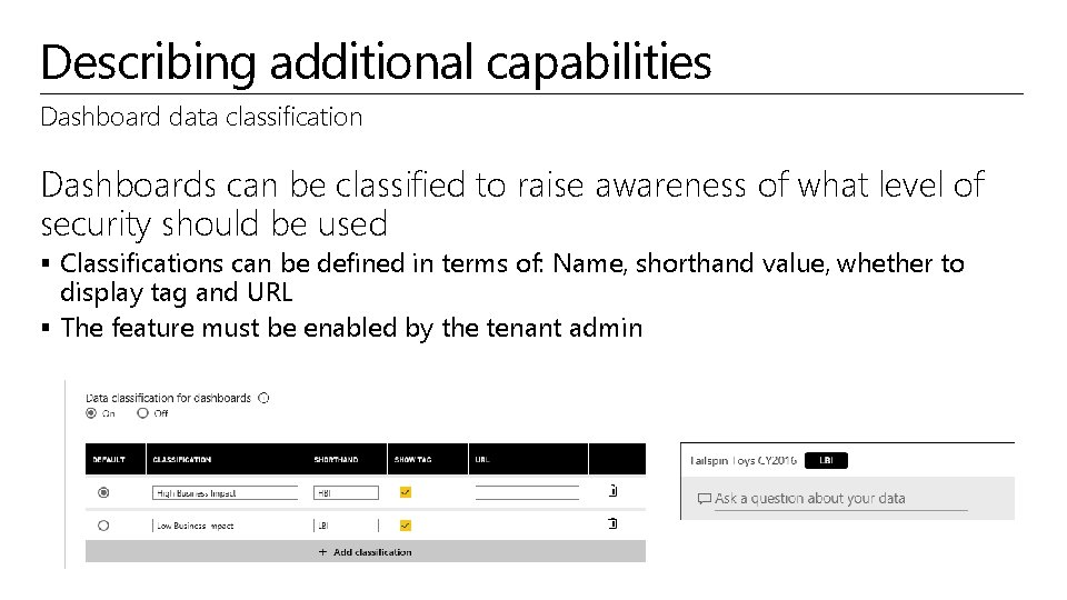 Describing additional capabilities Dashboard data classification Dashboards can be classified to raise awareness of