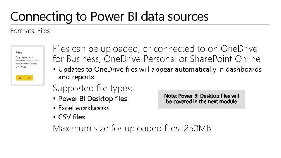 Connecting to Power BI data sources Formats: Files can be uploaded, or connected to
