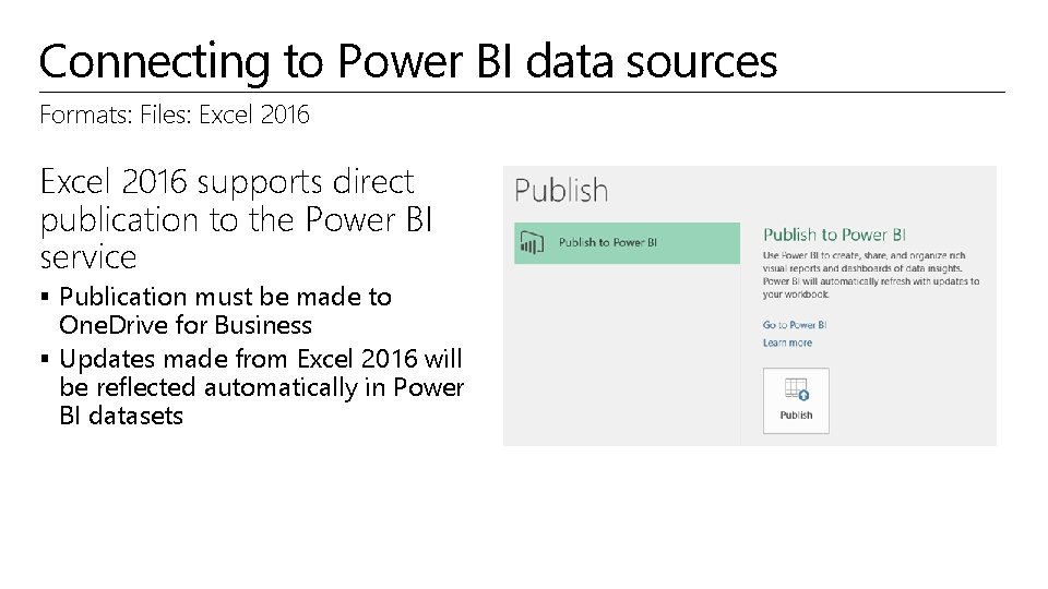 Connecting to Power BI data sources Formats: Files: Excel 2016 supports direct publication to