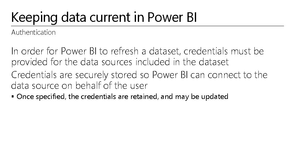 Keeping data current in Power BI Authentication In order for Power BI to refresh