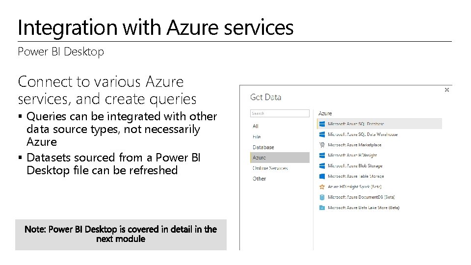 Integration with Azure services Power BI Desktop Connect to various Azure services, and create