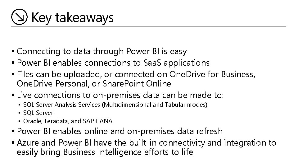 Key takeaways § Connecting to data through Power BI is easy § Power BI