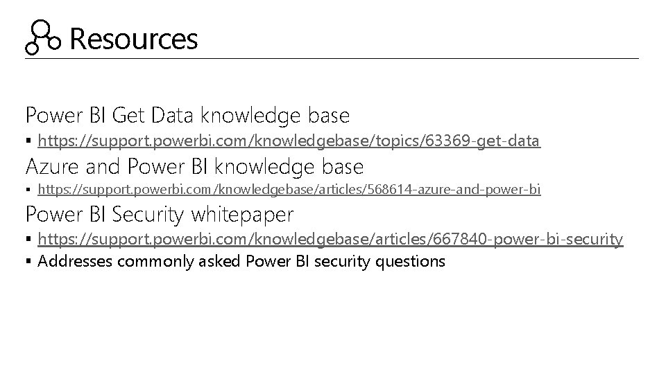 Resources Power BI Get Data knowledge base § https: //support. powerbi. com/knowledgebase/topics/63369 -get-data Azure