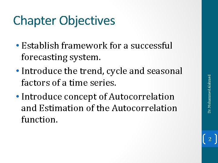  • Establish framework for a successful forecasting system. • Introduce the trend, cycle
