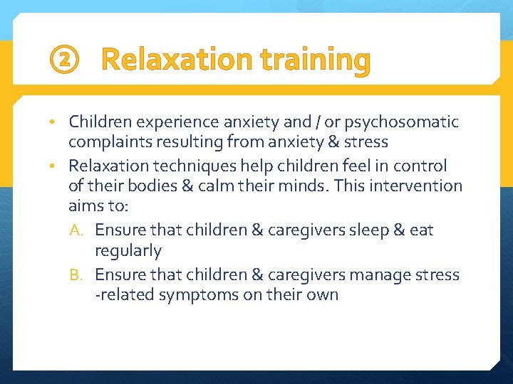② Relaxation training • Children experience anxiety and / or psychosomatic complaints resulting from