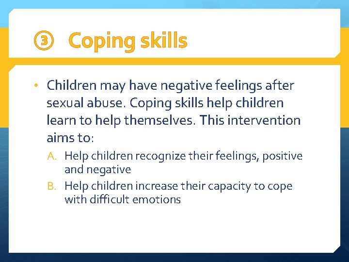 ③ Coping skills • Children may have negative feelings after sexual abuse. Coping skills