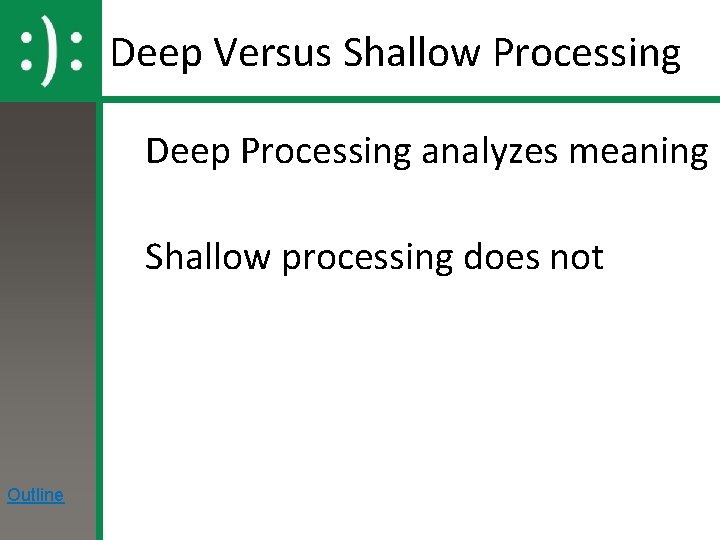 Deep Versus Shallow Processing Deep Processing analyzes meaning Shallow processing does not Outline 