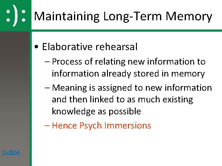 Maintaining Long-Term Memory • Elaborative rehearsal – Process of relating new information to information