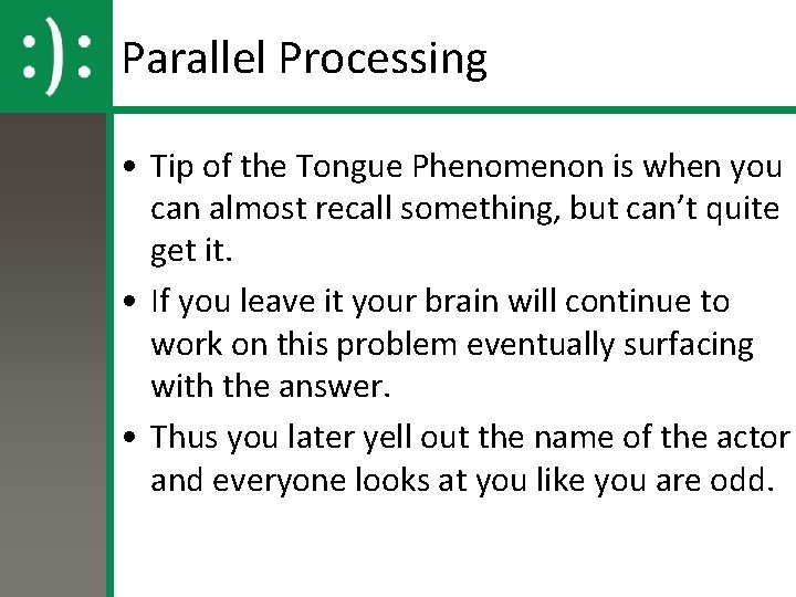 Parallel Processing • Tip of the Tongue Phenomenon is when you can almost recall