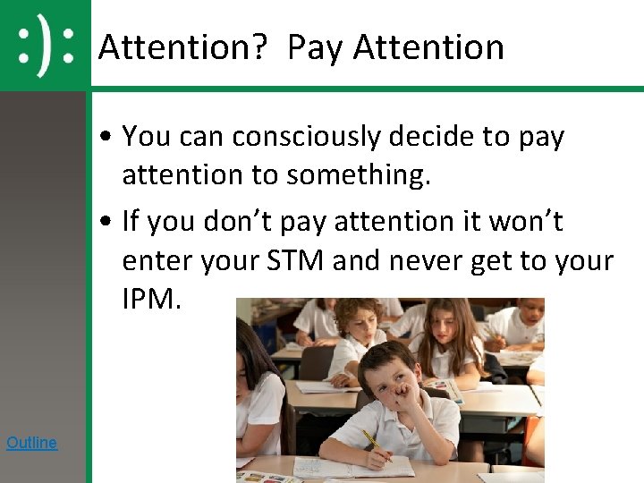 Attention? Pay Attention • You can consciously decide to pay attention to something. •