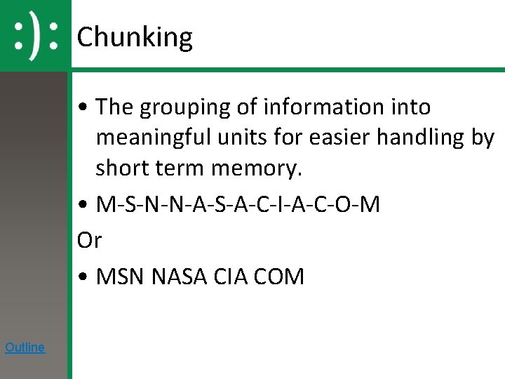 Chunking • The grouping of information into meaningful units for easier handling by short