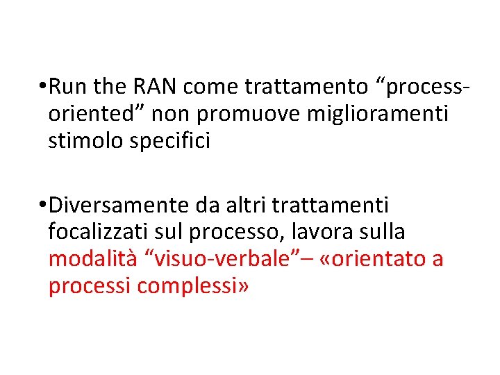  • Run the RAN come trattamento “processoriented” non promuove miglioramenti stimolo specifici •