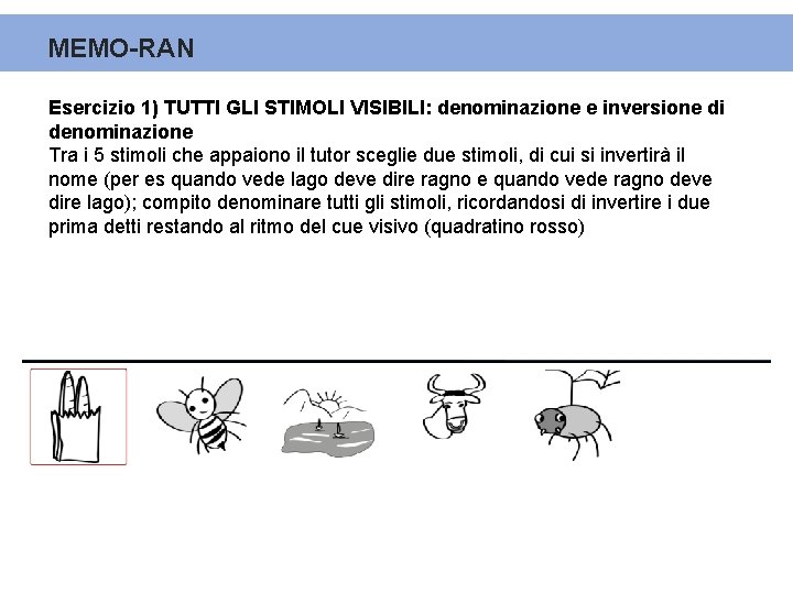 MEMO-RAN Esercizio 1) TUTTI GLI STIMOLI VISIBILI: denominazione e inversione di denominazione Tra i