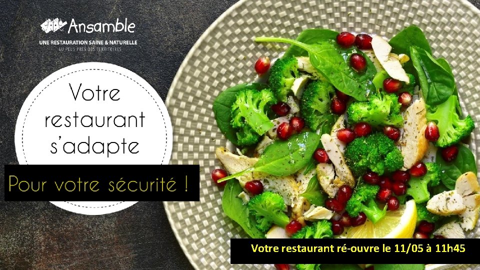 INFORMATIONS COVID-19 Réouverture de votre restaurant Votre restaurant ré-ouvre le 11/05 à 11 h