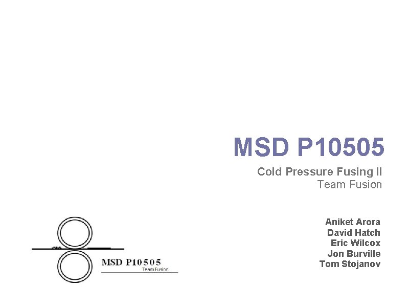 MSD P 10505 Cold Pressure Fusing II Team Fusion Aniket Arora David Hatch Eric