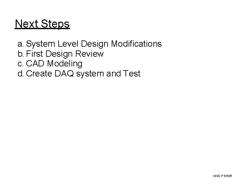 Next Steps a. System Level Design Modifications b. First Design Review c. CAD Modeling