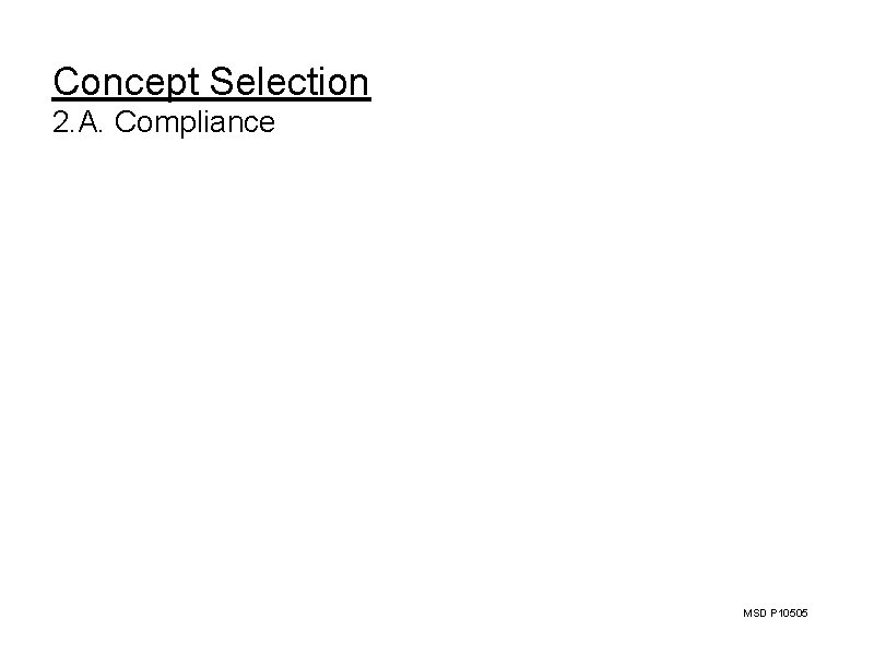 Concept Selection 2. A. Compliance MSD P 10505 