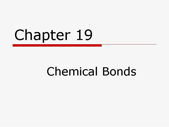 Chapter 19 Chemical Bonds 