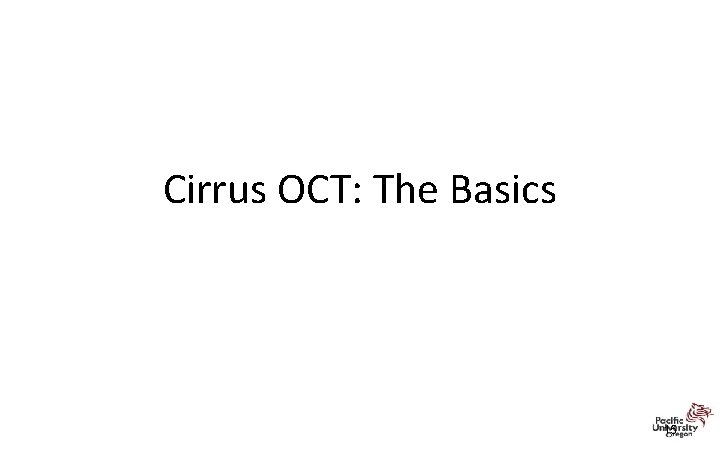 Cirrus OCT: The Basics 15 