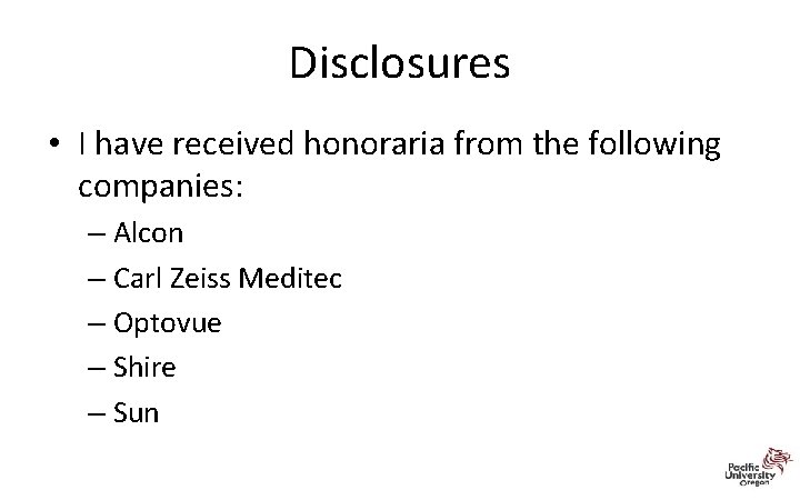 Disclosures • I have received honoraria from the following companies: – Alcon – Carl