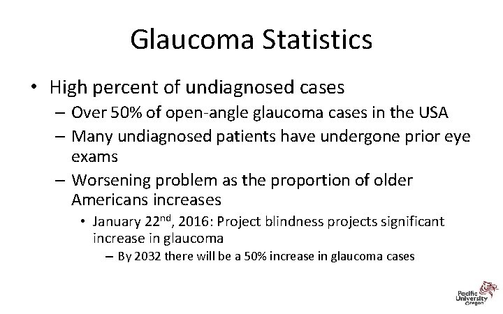 Glaucoma Statistics • High percent of undiagnosed cases – Over 50% of open‐angle glaucoma