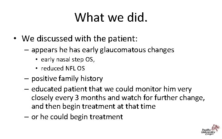 What we did. • We discussed with the patient: – appears he has early