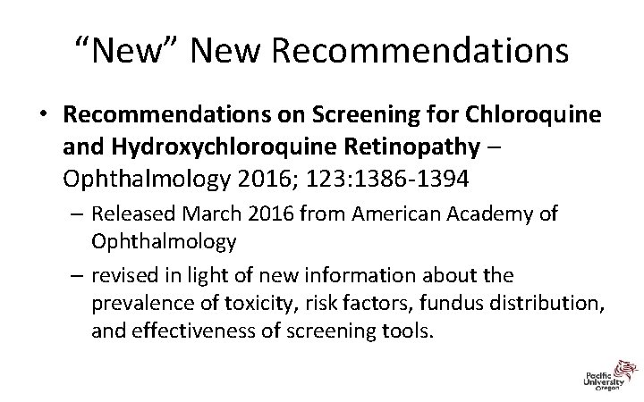 “New” New Recommendations • Recommendations on Screening for Chloroquine and Hydroxychloroquine Retinopathy – Ophthalmology