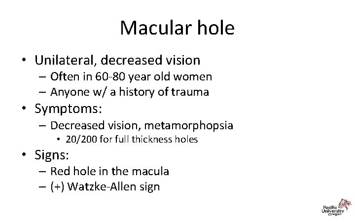 Macular hole • Unilateral, decreased vision – Often in 60‐ 80 year old women