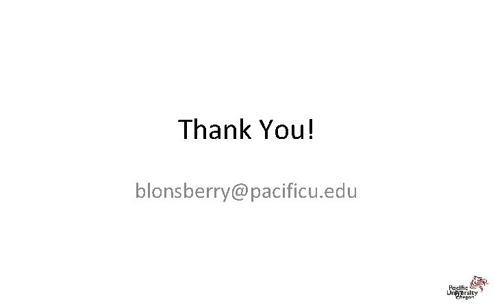 Thank You! blonsberry@pacificu. edu 67 