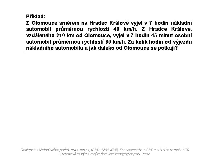 Příklad: Z Olomouce směrem na Hradec Králové vyjel v 7 hodin nákladní automobil průměrnou