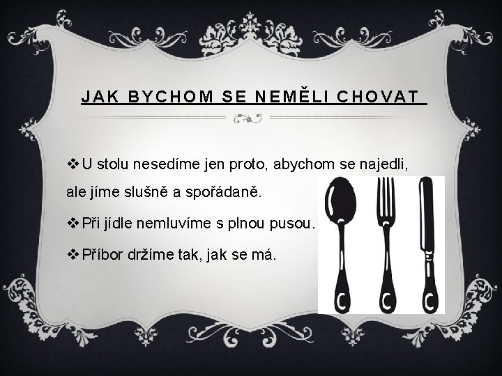 JAK BYCHOM SE NEMĚLI CHOVAT v U stolu nesedíme jen proto, abychom se najedli,