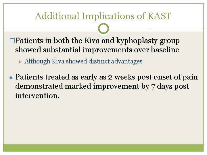 Additional Implications of KAST �Patients in both the Kiva and kyphoplasty group showed substantial