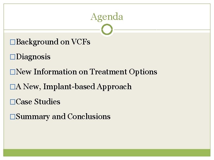 Agenda �Background on VCFs �Diagnosis �New Information on Treatment Options �A New, Implant-based Approach