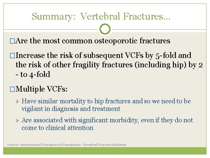 Summary: Vertebral Fractures… �Are the most common osteoporotic fractures �Increase the risk of subsequent