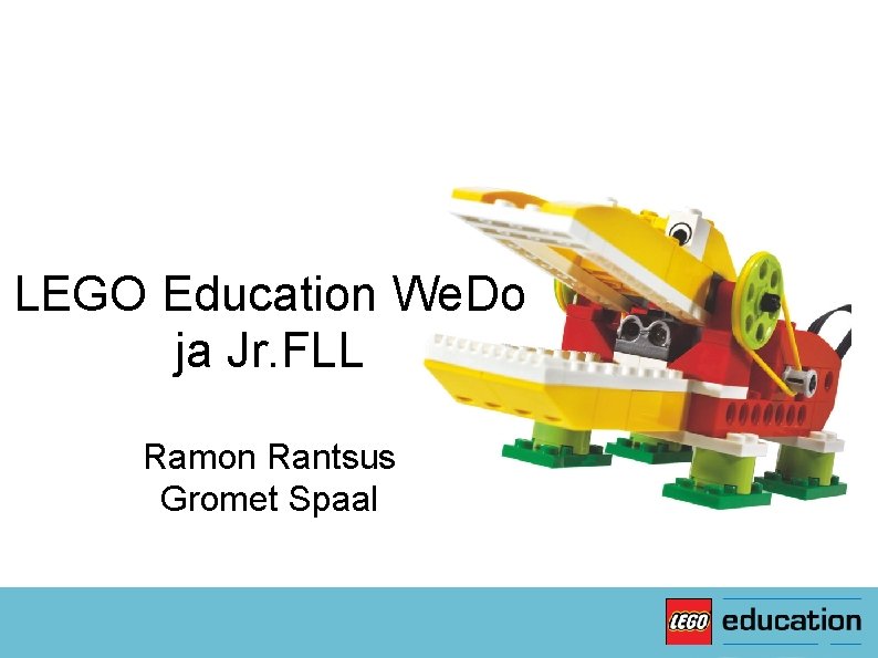 LEGO Education We. Do ja Jr. FLL Ramon Rantsus Gromet Spaal 