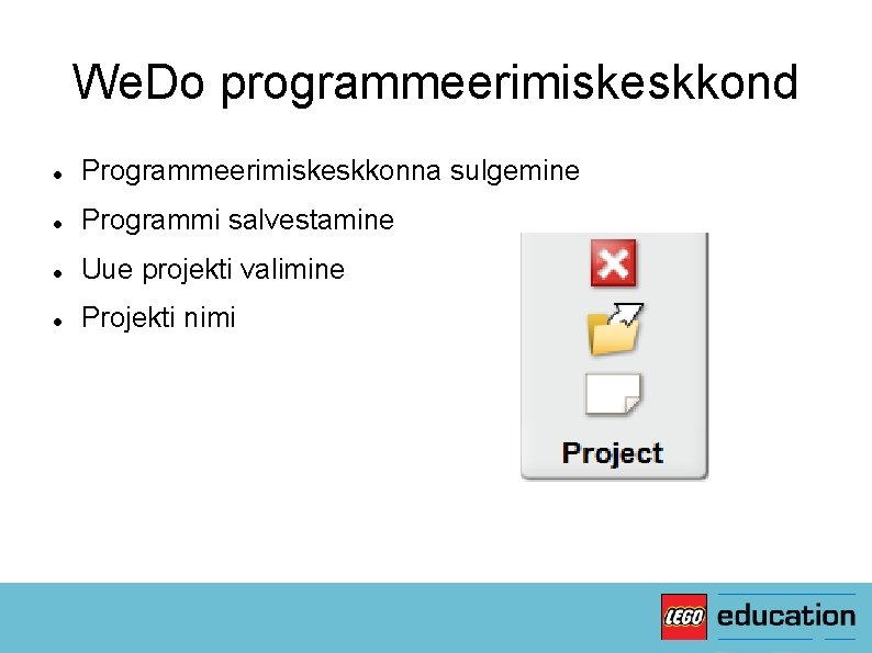 We. Do programmeerimiskeskkond Programmeerimiskeskkonna sulgemine Programmi salvestamine Uue projekti valimine Projekti nimi 