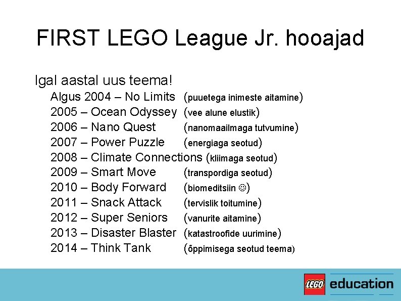 FIRST LEGO League Jr. hooajad ✔Igal aastal uus teema! ✔Algus 2004 – No Limits