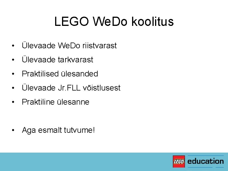 LEGO We. Do koolitus • Ülevaade We. Do riistvarast • Ülevaade tarkvarast • Praktilised