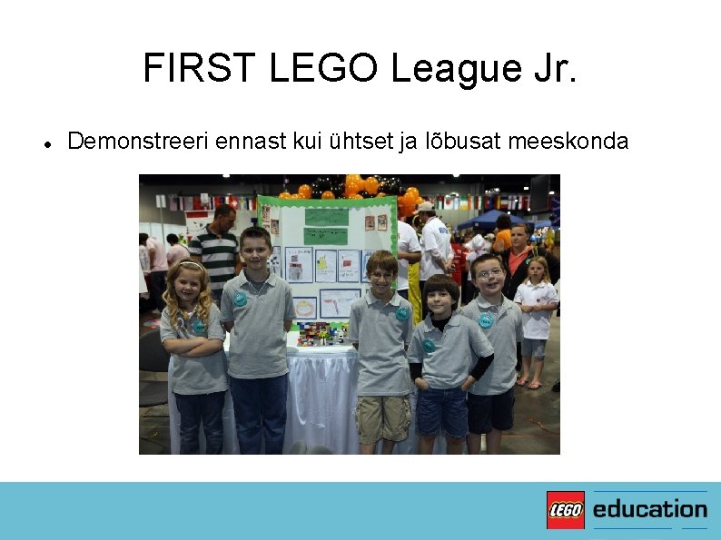 FIRST LEGO League Jr. Demonstreeri ennast kui ühtset ja lõbusat meeskonda 