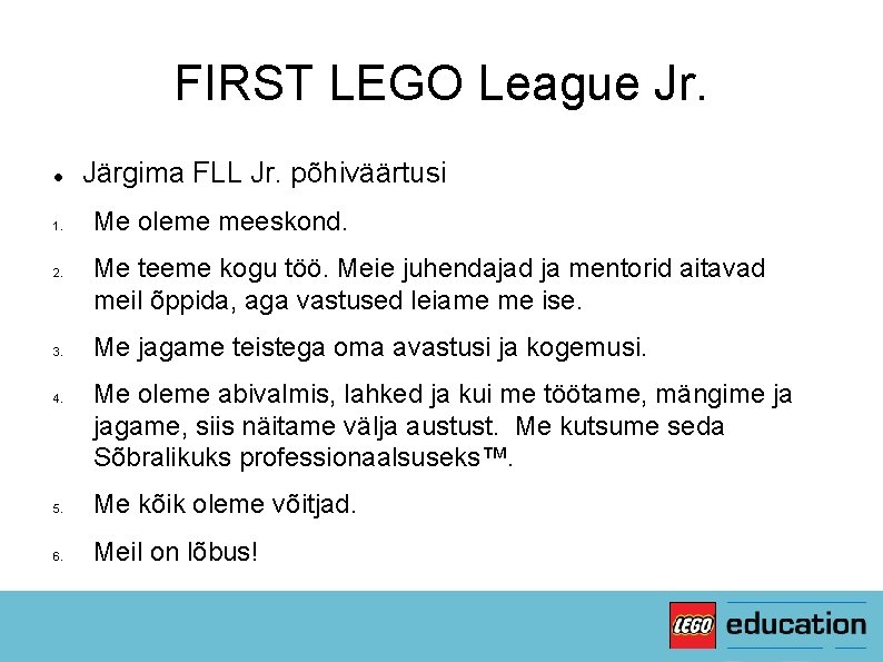 FIRST LEGO League Jr. 1. 2. 3. 4. Järgima FLL Jr. põhiväärtusi Me oleme