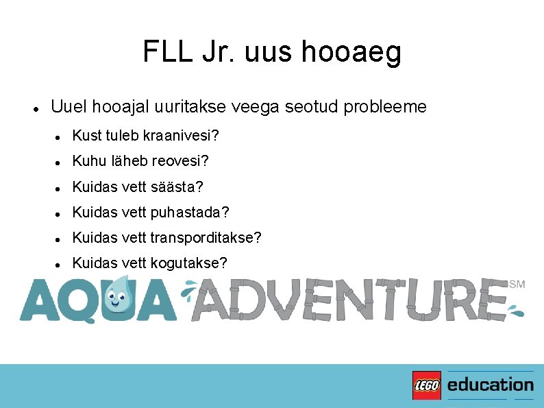 FLL Jr. uus hooaeg Uuel hooajal uuritakse veega seotud probleeme Kust tuleb kraanivesi? Kuhu