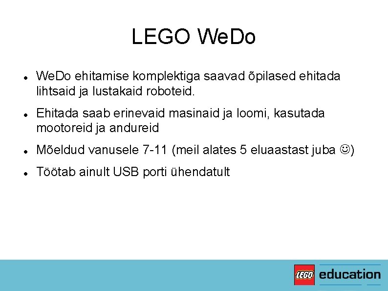 LEGO We. Do ehitamise komplektiga saavad õpilased ehitada lihtsaid ja lustakaid roboteid. Ehitada saab
