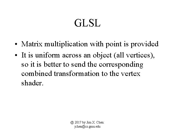GLSL • Matrix multiplication with point is provided • It is uniform across an