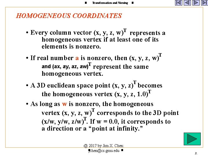 Transformation and Viewing HOMOGENEOUS COORDINATES • Every column vector (x, y, z, w)T represents