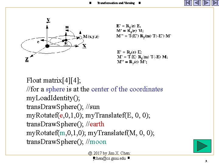 Transformation and Viewing Float matrix[4][4]; //for a sphere is at the center of the