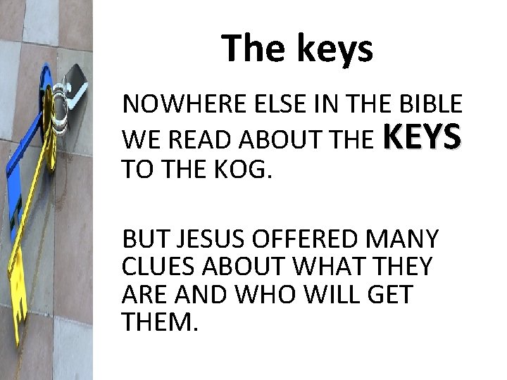 The keys NOWHERE ELSE IN THE BIBLE WE READ ABOUT THE KEYS TO THE